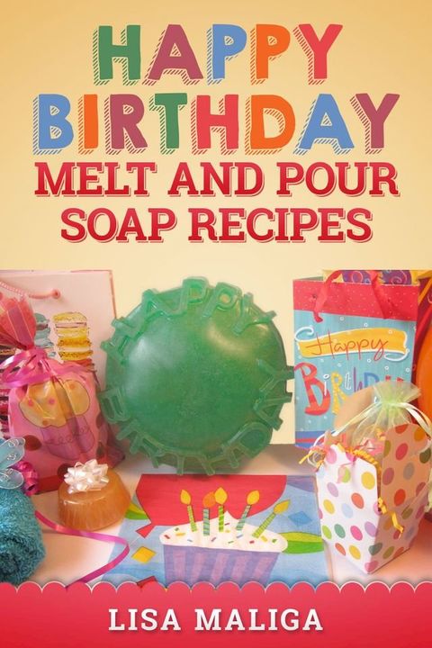 Happy Birthday Melt and Pour Soap Recipes(Kobo/電子書)