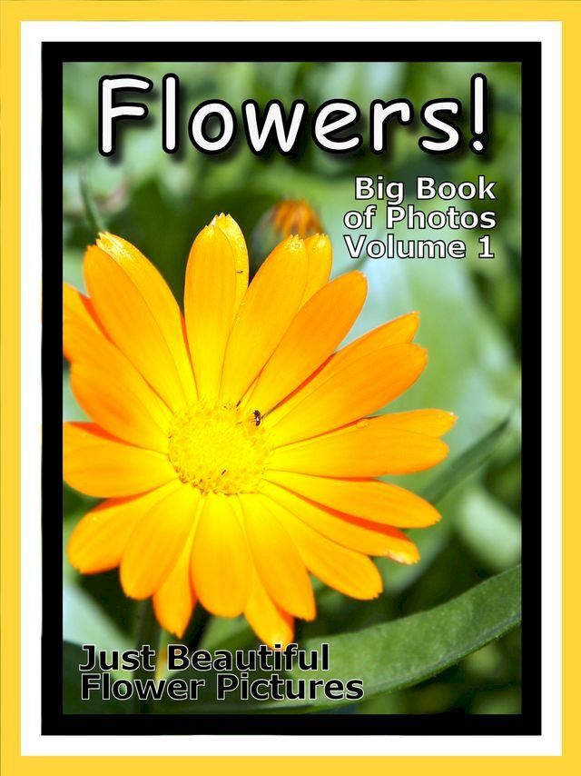  Just Flower Photos! Big Book of Flowers Photographs & Pictures, Vol. 1(Kobo/電子書)