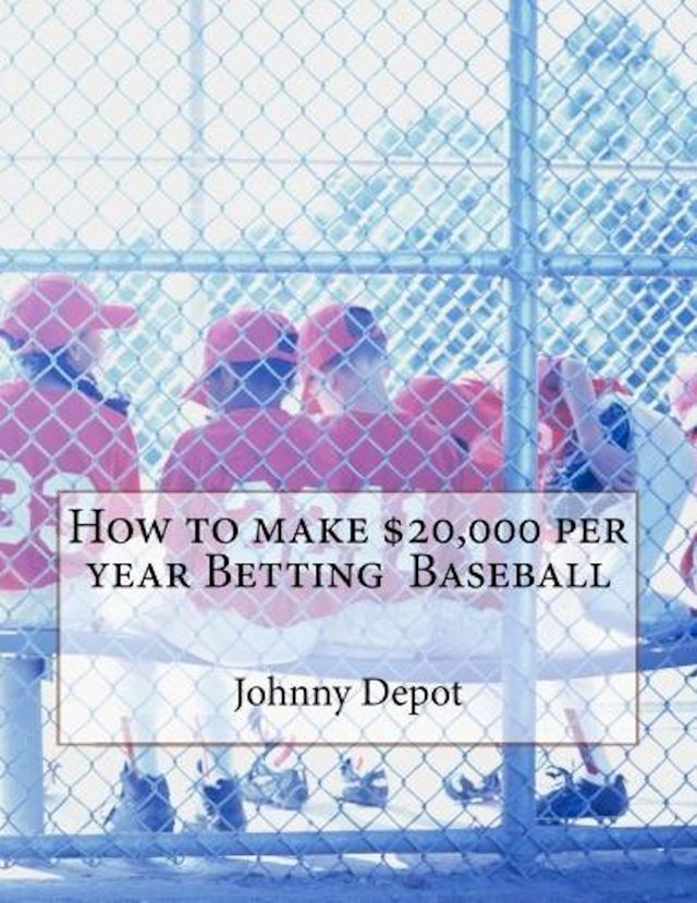  How to make $20,000 per year Betting Baseball(Kobo/電子書)