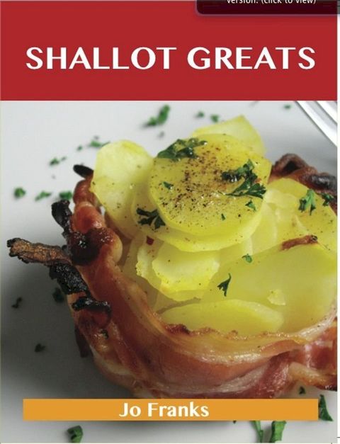 Shallot Greats: Delicious Shallot Recipes, The Top 100 Shallot Recipes(Kobo/電子書)