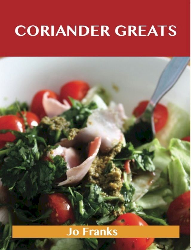  Coriander Greats: Delicious Coriander Recipes, The Top 53 Coriander Recipes(Kobo/電子書)