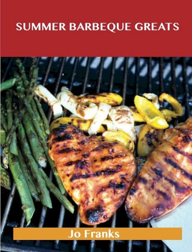  Summer Barbeque Greats: Delicious Summer Barbeque Recipes, The Top 87 Summer Barbeque Recipes(Kobo/電子書)