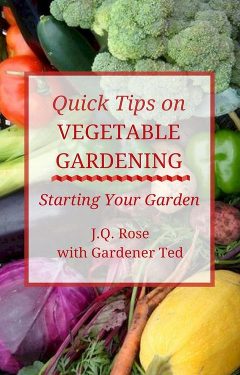 Quick Tips on Vegetable Gardening: Starting Your Garden(Kobo/電子書)