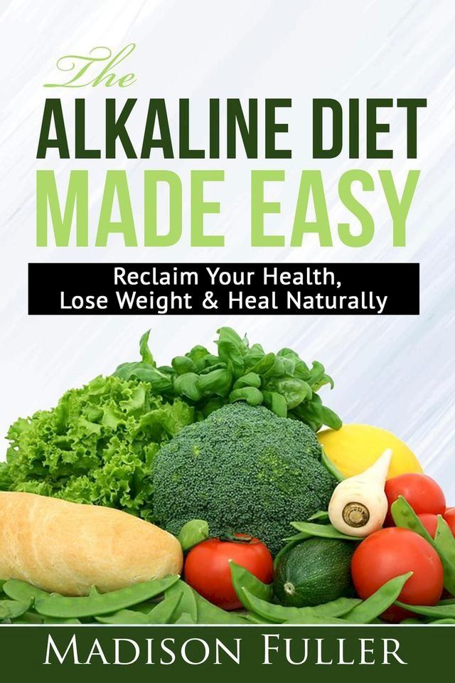  The Alkaline Diet Made Easy: Reclaim Your Health, Lose Weight & Heal Naturally(Kobo/電子書)