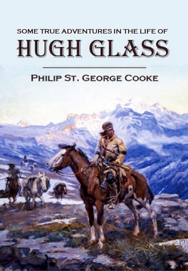  Some True Adventures in the Life of Hugh Glass, a Hunter and Trapper on the Missouri River(Kobo/電子書)