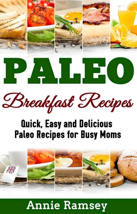 Paleo Breakfast Recipes: Quick, Easy and Delicious Paleo Recipes for Busy Moms(Kobo/電子書)