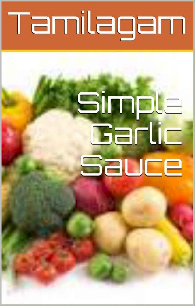  Simple Garlic Sauce(Kobo/電子書)