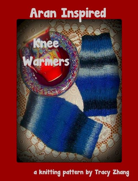 Aran Inspired Knee Warmers: A Knitting Pattern(Kobo/電子書)