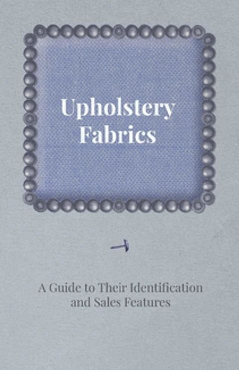 Upholstery Fabrics - A Guide to their Identification and Sales Features(Kobo/電子書)