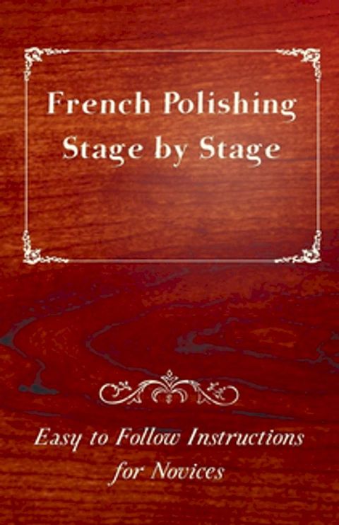 French Polishing Stage by Stage - Easy to Follow Instructions for Novices(Kobo/電子書)