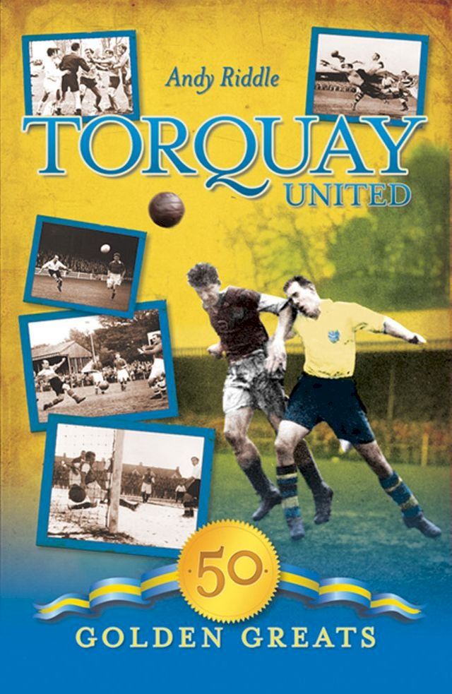  Torquay United: 50 Golden Greats(Kobo/電子書)