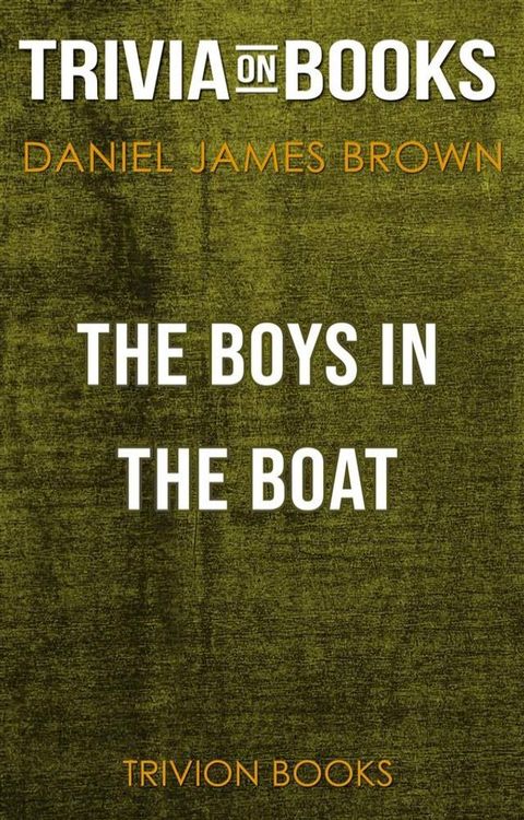 The Boys in the Boat by Daniel James Brown (Trivia-On-Books)(Kobo/電子書)