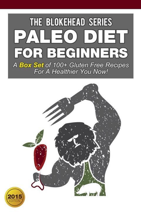 Paleo Diet For Beginners:A Box Set of 100+ Gluten Free Recipes For A Healthier You Now!(Kobo/電子書)