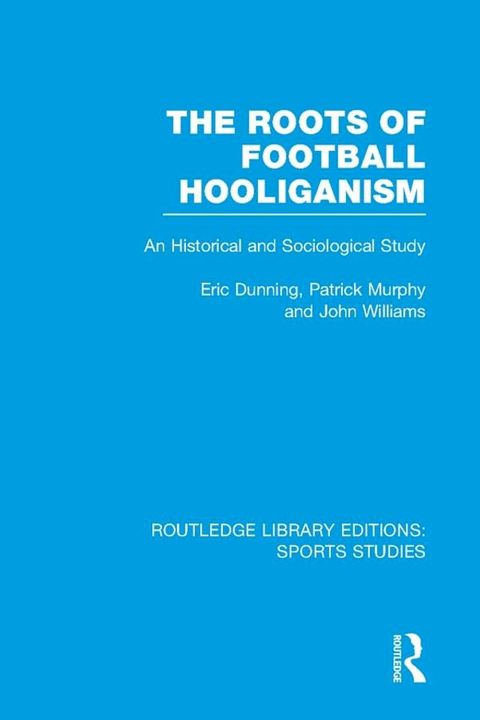 The Roots of Football Hooliganism (RLE Sports Studies)(Kobo/電子書)