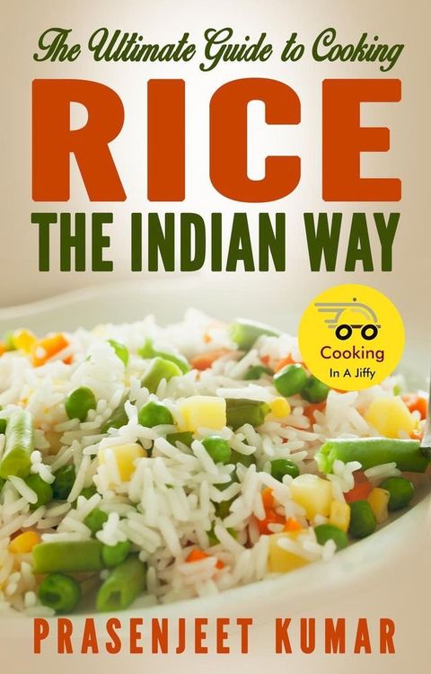 The Ultimate Guide to Cooking Rice the Indian Way(Kobo/電子書)