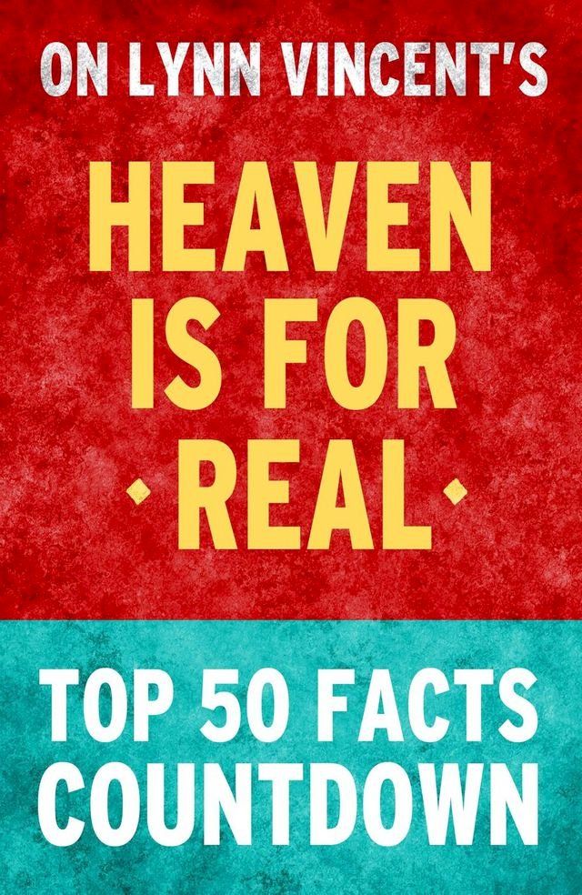  Heaven is for Real: Top 50 Facts Countdown(Kobo/電子書)