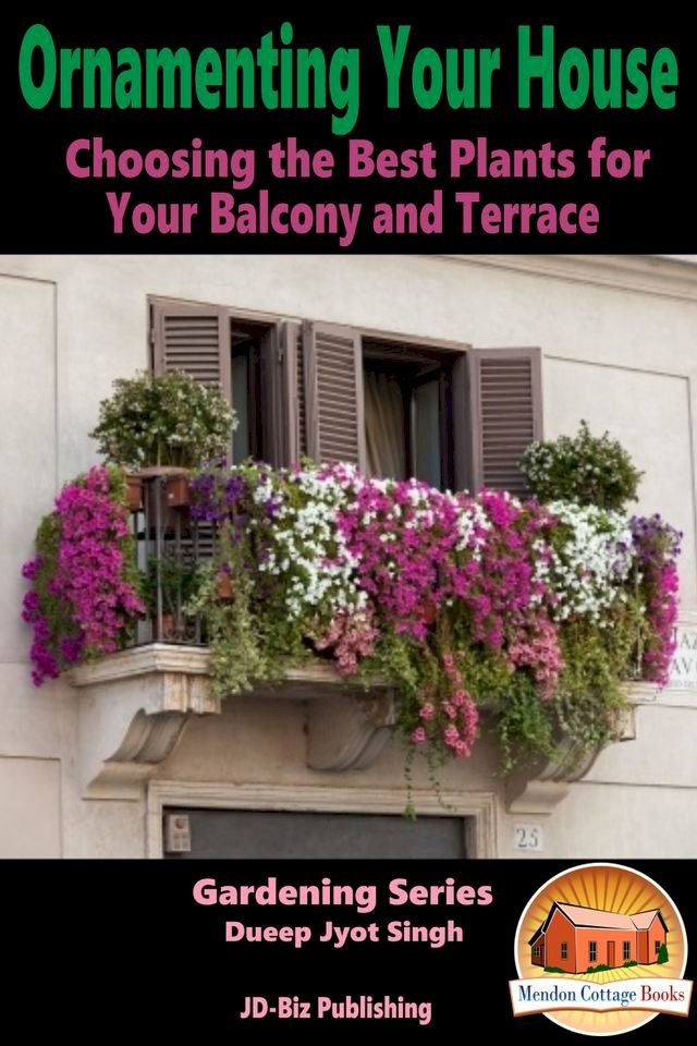  Ornamenting Your House: Choosing the Best Plants for Your Balcony and Terrace(Kobo/電子書)