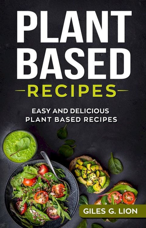 Plant Based Recipes: Easy and Delicious Plant Based Recipes(Kobo/電子書)