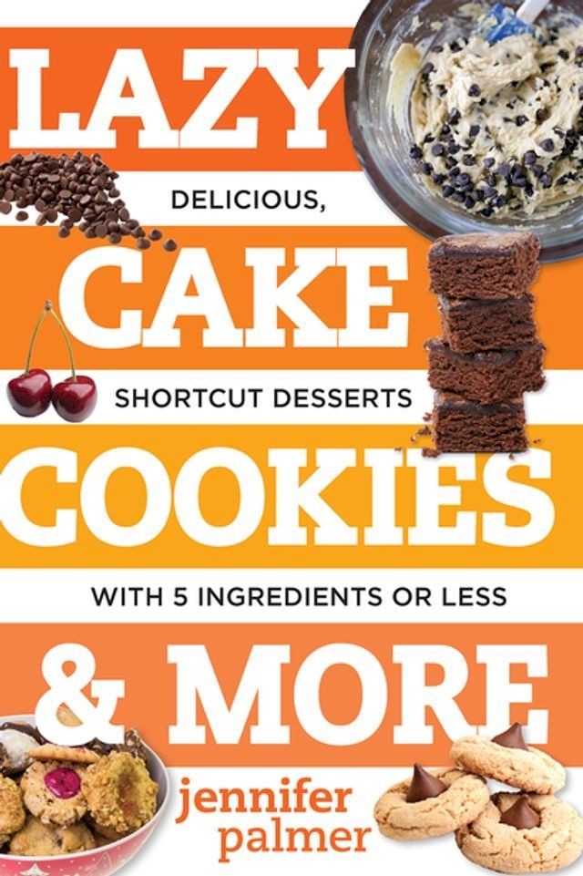  Lazy Cake Cookies & More: Delicious, Shortcut Desserts with 5 Ingredients or Less(Kobo/電子書)