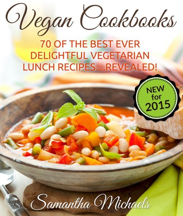  Vegan Cookbooks: 70 Of The Best Ever Delightful Vegetarian Lunch Recipes....Revealed!(Kobo/電子書)