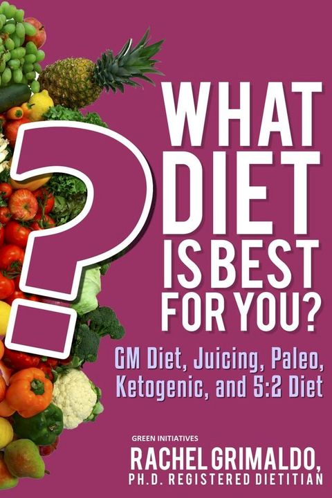 What Diet is Best for You? GM Diet, Juicing, Paleo, Ketogenic, and 5:2 Diet(Kobo/電子書)