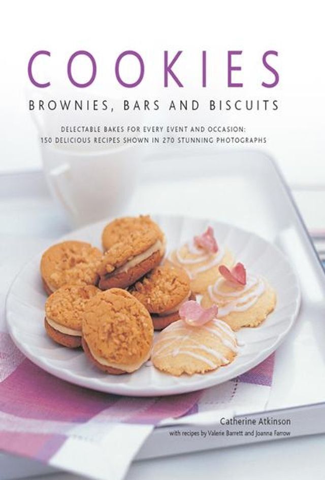  Cookies, Brownies, Bars and Biscuits: 150 Delicious Recipes Shown in 270 Stunning Photographs(Kobo/電子書)