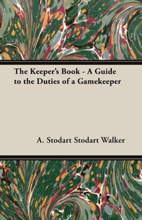 The Keeper's Book - A Guide to the Duties of a Gamekeeper(Kobo/電子書)