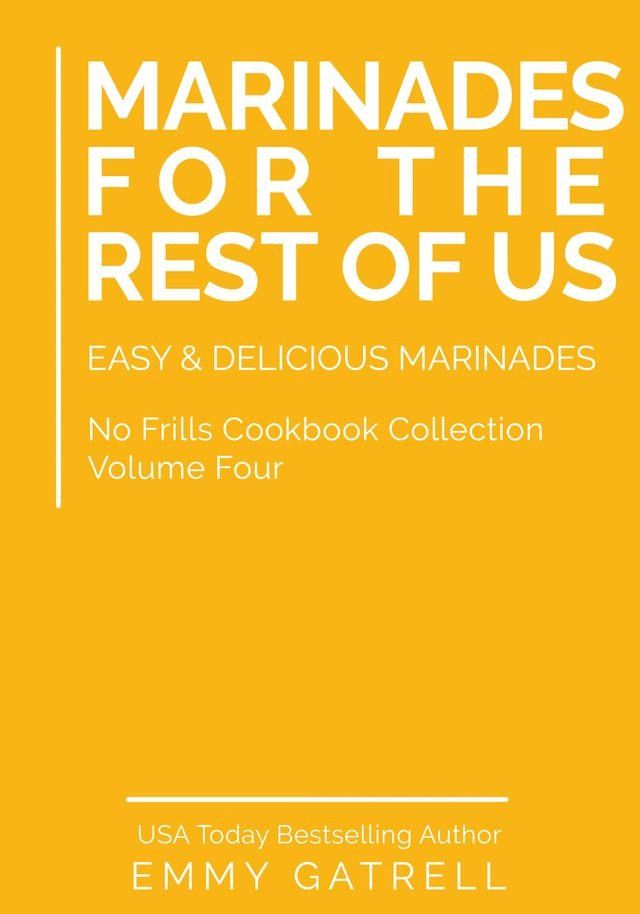  Marinades For the Rest of Us: Easy & Delicious Marinades (No Frills Cookbook Collection 4)(Kobo/電子書)