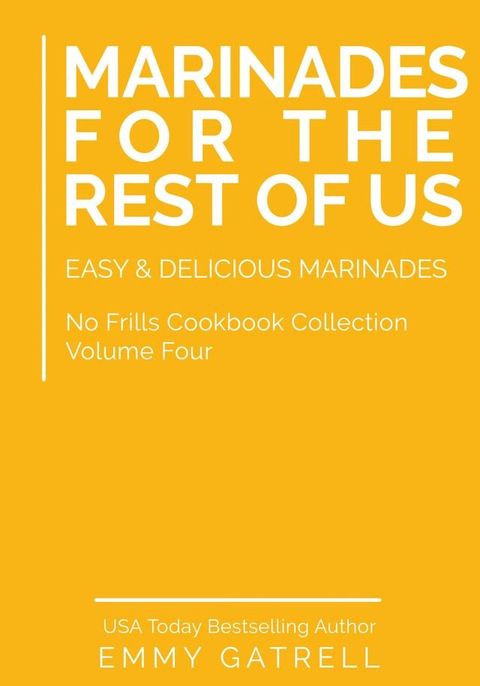 Marinades For the Rest of Us: Easy & Delicious Marinades (No Frills Cookbook Collection 4)(Kobo/電子書)