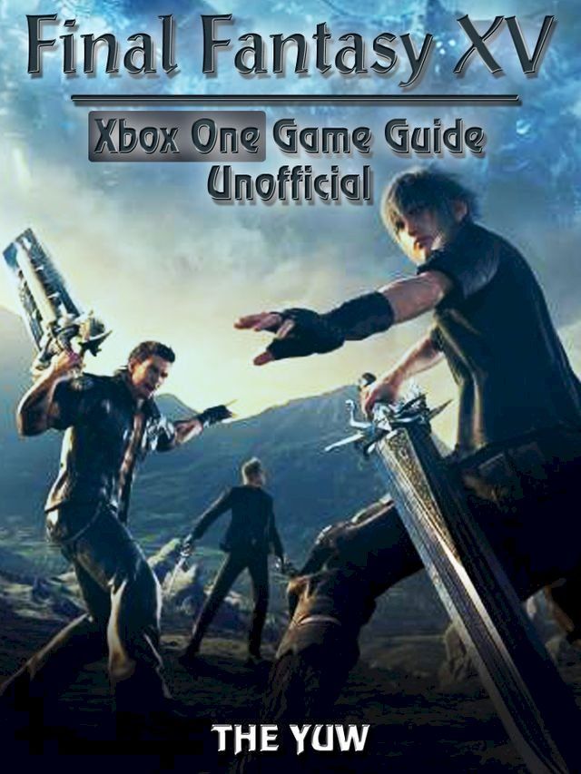  Final Fantasy XV Xbox One Game Guide Unofficial(Kobo/電子書)