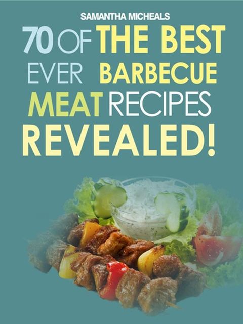 Barbecue Cookbook: 70 Time Tested Barbecue Meat Recipes....Revealed!(Kobo/電子書)