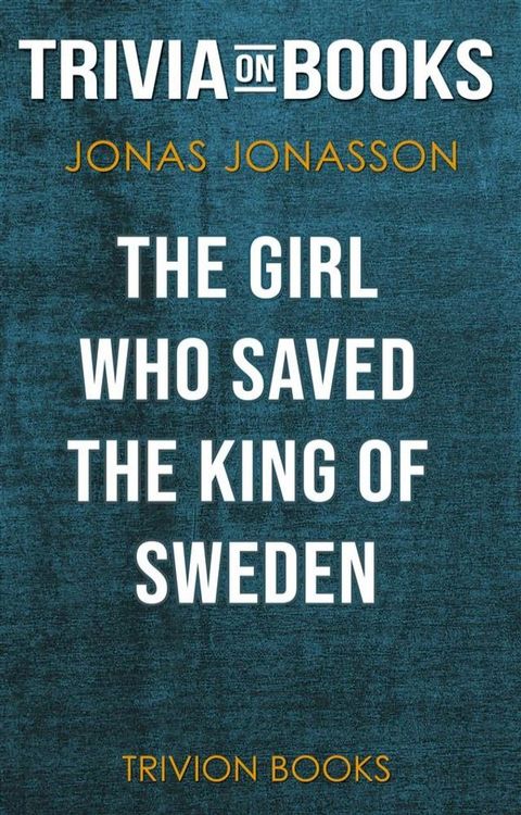 The Girl Who Saved the King of Sweden by Jonas Jonasson (Trivia-On-Books)(Kobo/電子書)