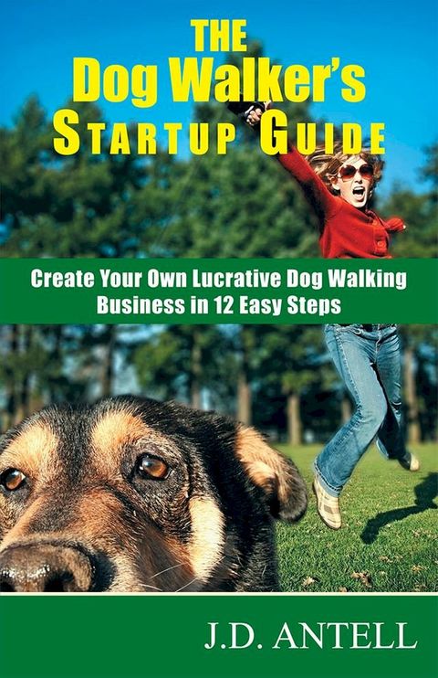 The Dog Walker's Startup Guide: Create Your Own Lucrative Dog Walking Business in 12 Easy Steps(Kobo/電子書)