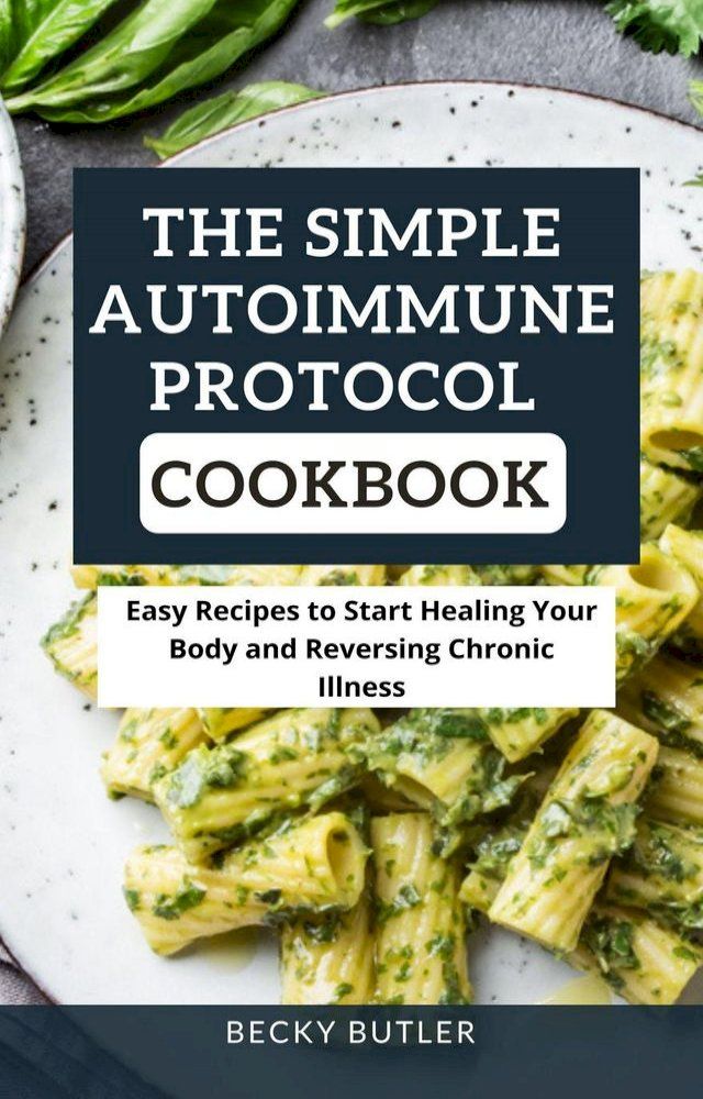  The Simple Autoimmune Protocol Cookbook(Kobo/電子書)