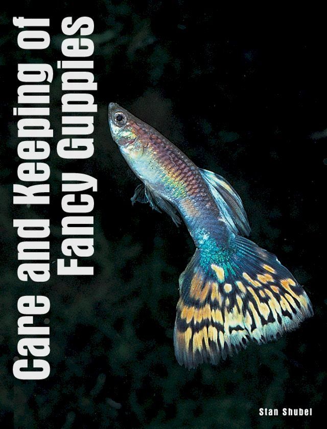  Care and Keeping of Fancy Guppies(Kobo/電子書)