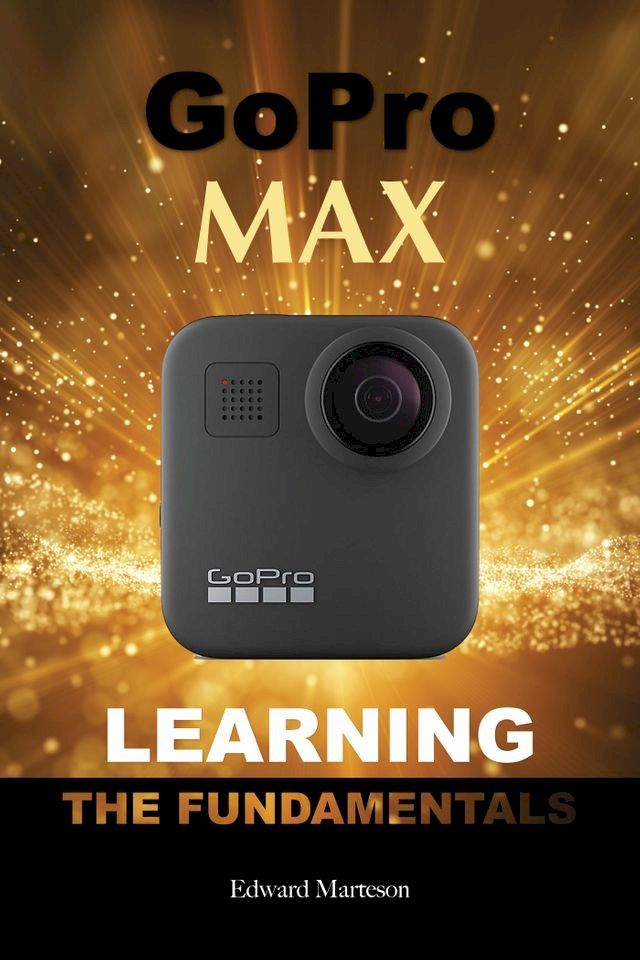  GoPro Max: Learning the Fundamentals(Kobo/電子書)