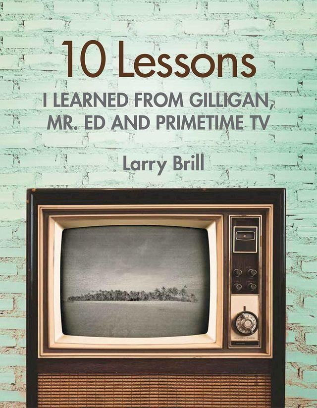  10 Lessons I Learned from Gilligan, Mr. Ed and Primetime TV(Kobo/電子書)