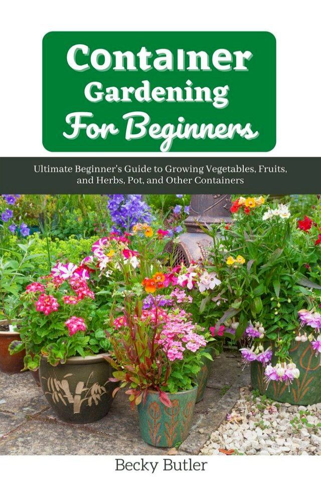  Cоntаіnеr Gardening For Bеgіnnеrѕ(Kobo/電子書)