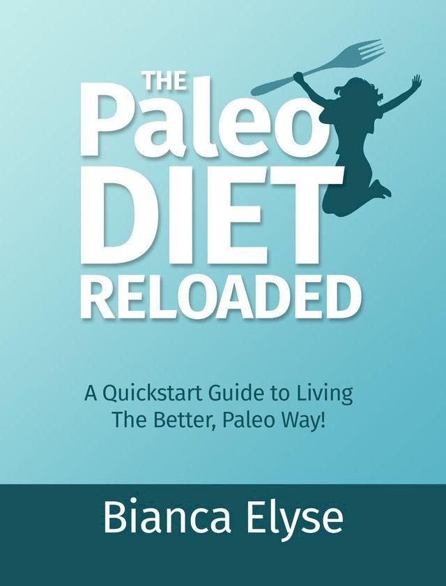  The Paleo Diet Reloaded: A Quickstart Guide to Living The Better, Paleo Way!(Kobo/電子書)