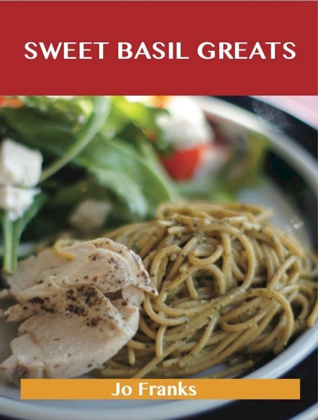  Sweet Basil Greats: Delicious Sweet Basil Recipes, The Top 55 Sweet Basil Recipes(Kobo/電子書)