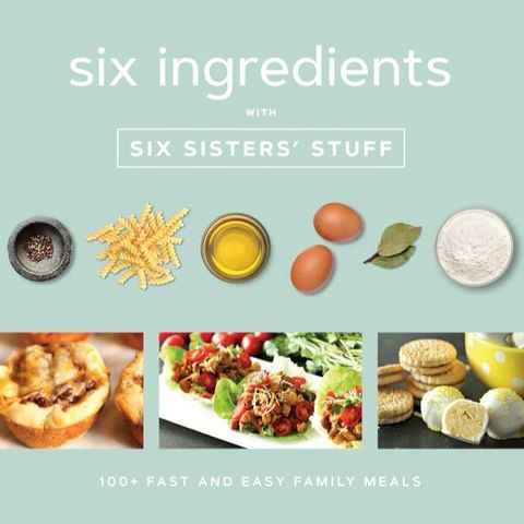 Six Ingredients with Six Sisters’ Stuff: 100+ Simple Family Meals(Kobo/電子書)