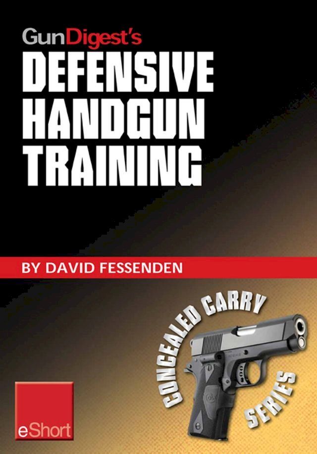  Gun Digest's Defensive Handgun Training eShort(Kobo/電子書)