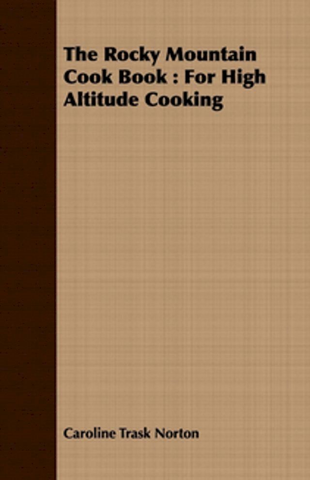  The Rocky Mountain Cook Book : For High Altitude Cooking(Kobo/電子書)