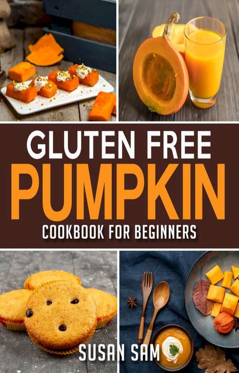 Gluten Free Pumpkin Cookbook For Beginners(Kobo/電子書)