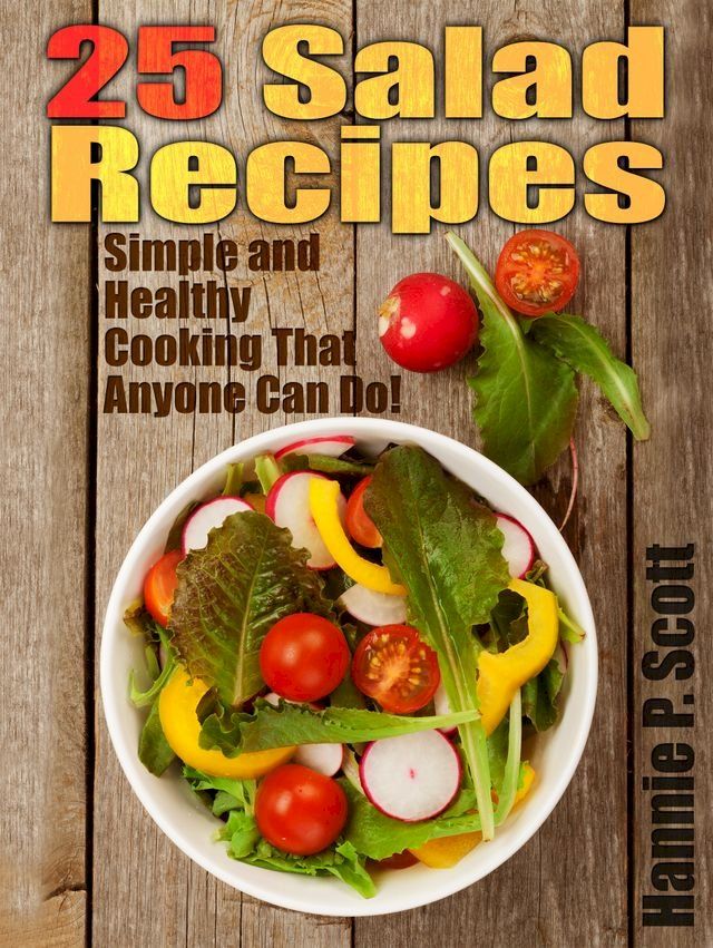  25 Salad Recipes: Simple and Healthy Cooking That Anyone Can Do!(Kobo/電子書)