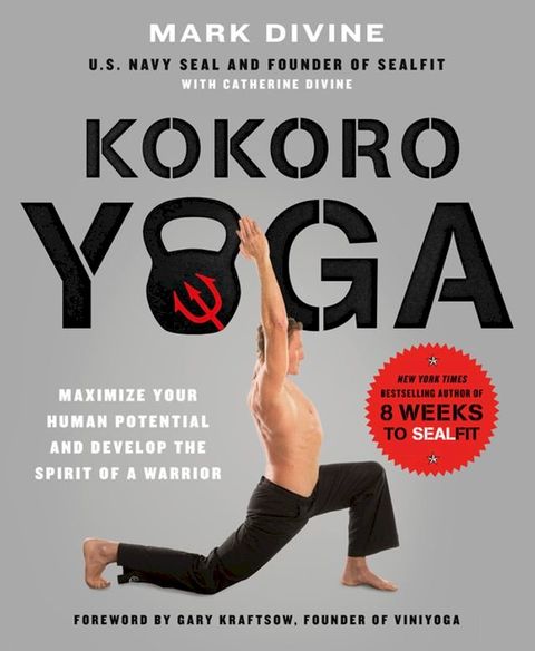 Kokoro Yoga: Maximize Your Human Potential and Develop the Spirit of a Warrior--the SEALfit Way(Kobo/電子書)