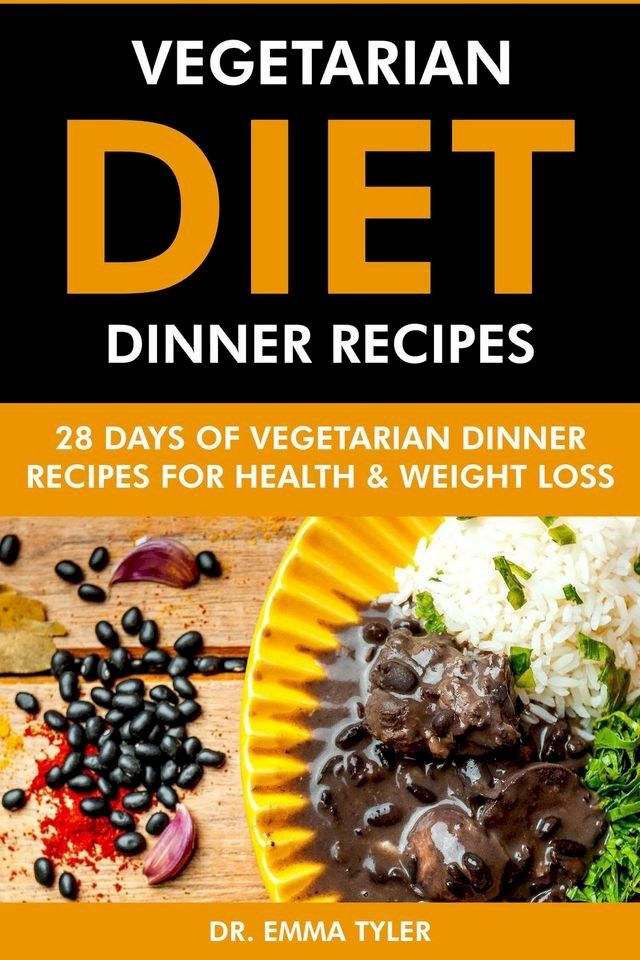  Vegetarian Diet Dinner Recipes: 28 Days of Vegetarian Dinner Recipes for Health & Weight Loss.(Kobo/電子書)