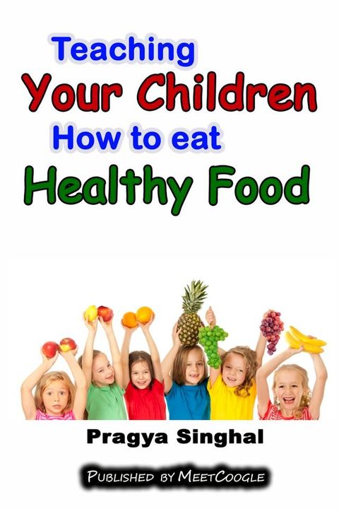 Teaching Your Children How to Eat Healthy Food(Kobo/電子書)