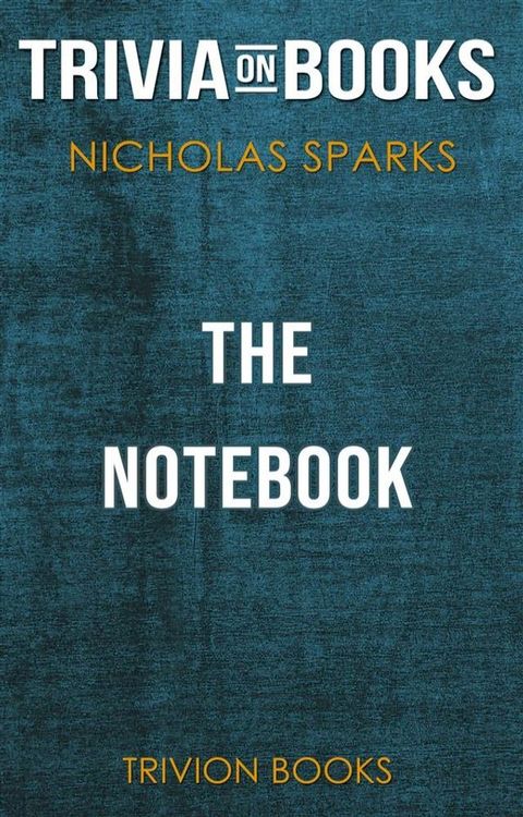 The Notebook by Nicholas Sparks (Trivia-On-Books)(Kobo/電子書)