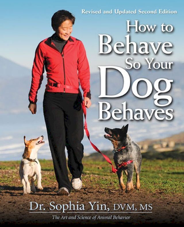  How to Behave So Your Dog Behaves Revised and Updated 2nd Edition(Kobo/電子書)